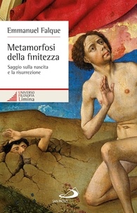 Emmanuel Falque et Francesco Valerio Tommasi - Metamorfosi della finitezza. Saggio sulla nascita e la risurrezione.