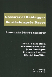 Emmanuel Faye et Jean Lassègue - Cassirer et Heidegger - Un siècle après Davos.