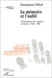 Emmanuel Filhol - La mémoire et l'oubli - L'internement des Tsiganes en France, 1940-1946.