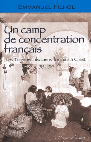 Emmanuel Filhol - Un camp de concentration français - Les Tsiganes alsaciens-lorrains à Crest, 1915-1919.