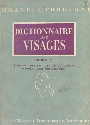 Dictionnaire des visages. 600 dessins décrivant tous les caractères humains d'après leur physionomie