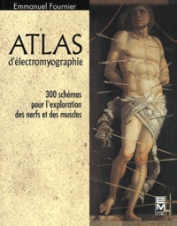 Emmanuel Fournier - Atlas d'électromyographie. - 300 schémas pour l'exploration des nerfs et des muscles.