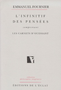 Emmanuel Fournier - L'infinitif des pensées. - Comprenant les carnets d'Ouessant.
