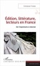 Emmanuel Fraisse - Edition, littérature, lecteurs en France - De l'imprimerie à internet.