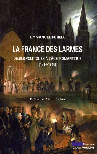 La France des larmes. Deuils politiques à l'âge romantique (1814-1840)