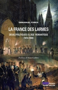 Emmanuel Fureix - La France des larmes - Deuils politiques à l'âge romantique (1814-1840).