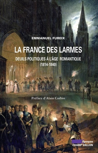 La France des larmes. Deuils politiques à l'âge romantique (1814-1840)