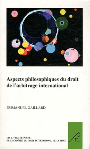 Emmanuel Gaillard - Aspects philosophiques du droit de l'arbitrage international.