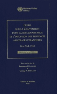 Emmanuel Gaillard et George Bermann - Guide sur la Convention pour la reconnaissance et l'exécution des sentences arbitrales étrangères - New York, 1958. Secrétariat de la CNUDCI.