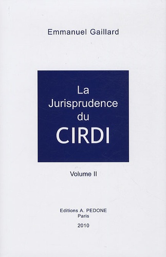 Emmanuel Gaillard - La jurisprudence du CIRDI - Volume 2, 2004-2008.