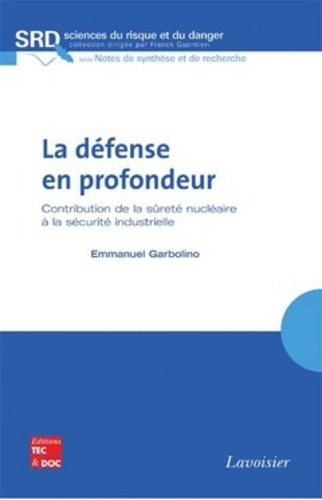 Emmanuel Garbolino - La défense en profondeur - Contribution de la sûreté nucléaire à la sécurité industrielle.