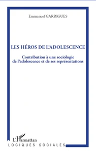 Les héros de l'adolescence : contribution à une sociologie de l'adolescence et de ses représentations