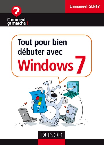 Emmanuel Genty - Tout pour bien débuter avec Windows 7.