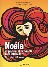 Emmanuel Genvrin et Pierre-Louis Rivière - Noéla et sept pièces de théâtre pour marmailles.