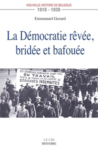 Emmanuel Gerard - La Démocratie rêvée, bridée et bafouée - 1918-1939.