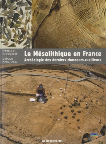 Emmanuel Ghesquière et Grégor Marchand - Le Mésolithique en France - Archéologie des derniers chasseurs-cueilleurs.