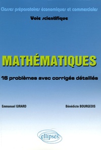 Emmanuel Girard et Bénédicte Bourgeois - Mathématiques classes préparatoires économiques et commerciales Voie scientifique - 16 problèmes avec corrigés détaillés suivi d'un fichier de méthode.