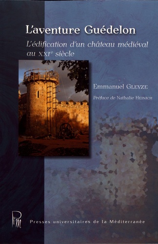 L'aventure Guédelon. L'édification d'un château médiéval au XXIe siècle