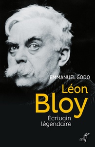 Emmanuel Godo - Léon Bloy - Ecrivain légendaire.