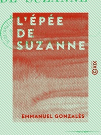 Emmanuel Gonzalès - L'Épée de Suzanne - Histoire du temps de François Ier.