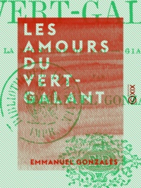 Emmanuel Gonzalès - Les Amours du Vert-Galant.