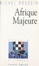 Emmanuel Goujon et Michel Roussin - Afrique majeure.