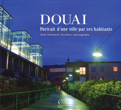 Emmanuel Goulliart - Douai - Portrait d'une ville par ses habitants.