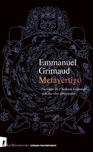 Emmanuel Grimaud - Metavertigo - Vertiges de l'humain augmenté par ses vies antérieures.