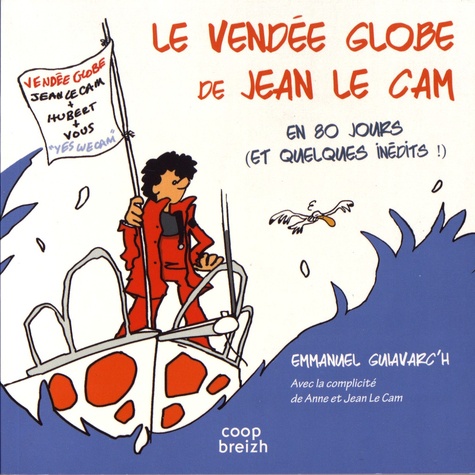 Emmanuel Guiavarc'h - Le Vendée Globe de Jean Le Cam en 80 jours (et quelques inédits).