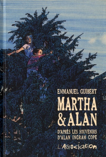 Emmanuel Guibert - Martha & Alan - D'après les souvenirs d'Alan Ingram Cope.