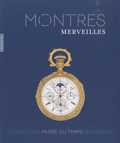 Emmanuel Guigon et Jean-Louis Fousseret - Montres et merveilles - Collection du Musée du Temps Besançon.