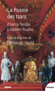 Emmanuel Hecht - La Russie des tsars - D'Ivan le Terrible à Vladimir Poutine.