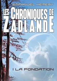 Emmanuel Hemery - Les Chroniques de Zadlande - Tome 1 - La Fondation.