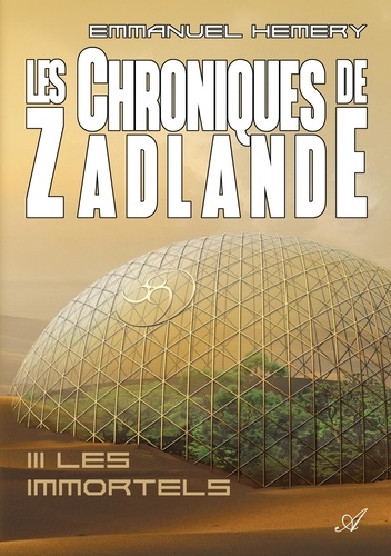 Les Chroniques de Zadlande - Tome 3. Les Immortels