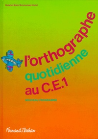 Emmanuel Henri et Gabriel Bois - L'Orthographe Quotidienne Au Ce1. Conforme Aux Instructions Officielles De 1985.