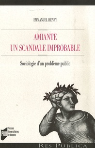 Emmanuel Henry - Amiante : un scandale improbable - Sociologie d'un problème public.