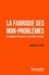 La fabrique des non-problèmes. Ou comment éviter que la politique s'en mêle