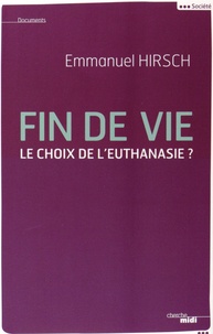 Emmanuel Hirsch - Fin de vie - Le choix de l'euthanasie ?.