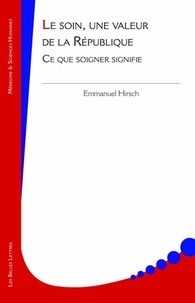 Emmanuel Hirsch - Le soin, une valeur de la République - Ce que soigner signifie.