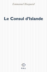 Emmanuel Hocquard - Le Consul D'Islande.