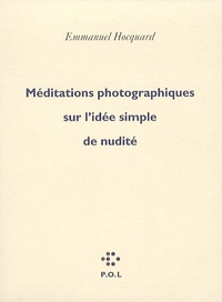 Emmanuel Hocquard - Méditations photographiques sur l'idée simple de nudité.