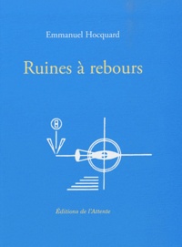 Emmanuel Hocquard - Ruines à rebours.
