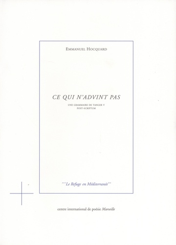Emmanuel Hocquard - Une grammaire de Tanger - Tome 5, Ce qui n'advint pas : post-scriptum.