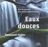 Emmanuel Holder - Eaux douces - A la découverte d'un milieu naturel breton.