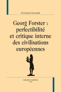 Georg Forster : perfectibilité et critique interne des civilisations européennes
