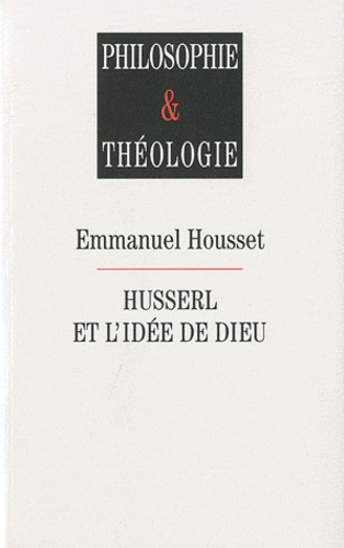 Emmanuel Housset - Husserl et l'idée de Dieu.