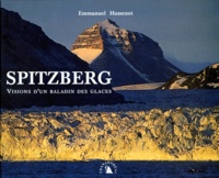 Emmanuel Hussenet - Spitzberg. Visions D'Un Balladin Des Glaces.