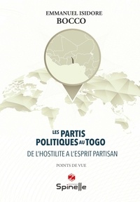 Emmanuel Isidore Bocco - Les partis politiques au Togo - De l'hostilité à l'esprit partisan.