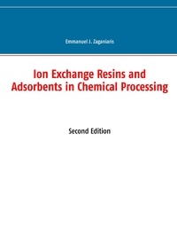 Emmanuel J. Zaganiaris - Ion exchange resins and adsorbents in chemical processing.