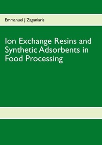 Emmanuel J. Zaganiaris - Ion Exchange Resins and Synthetic Adsorbents in Food Processing.